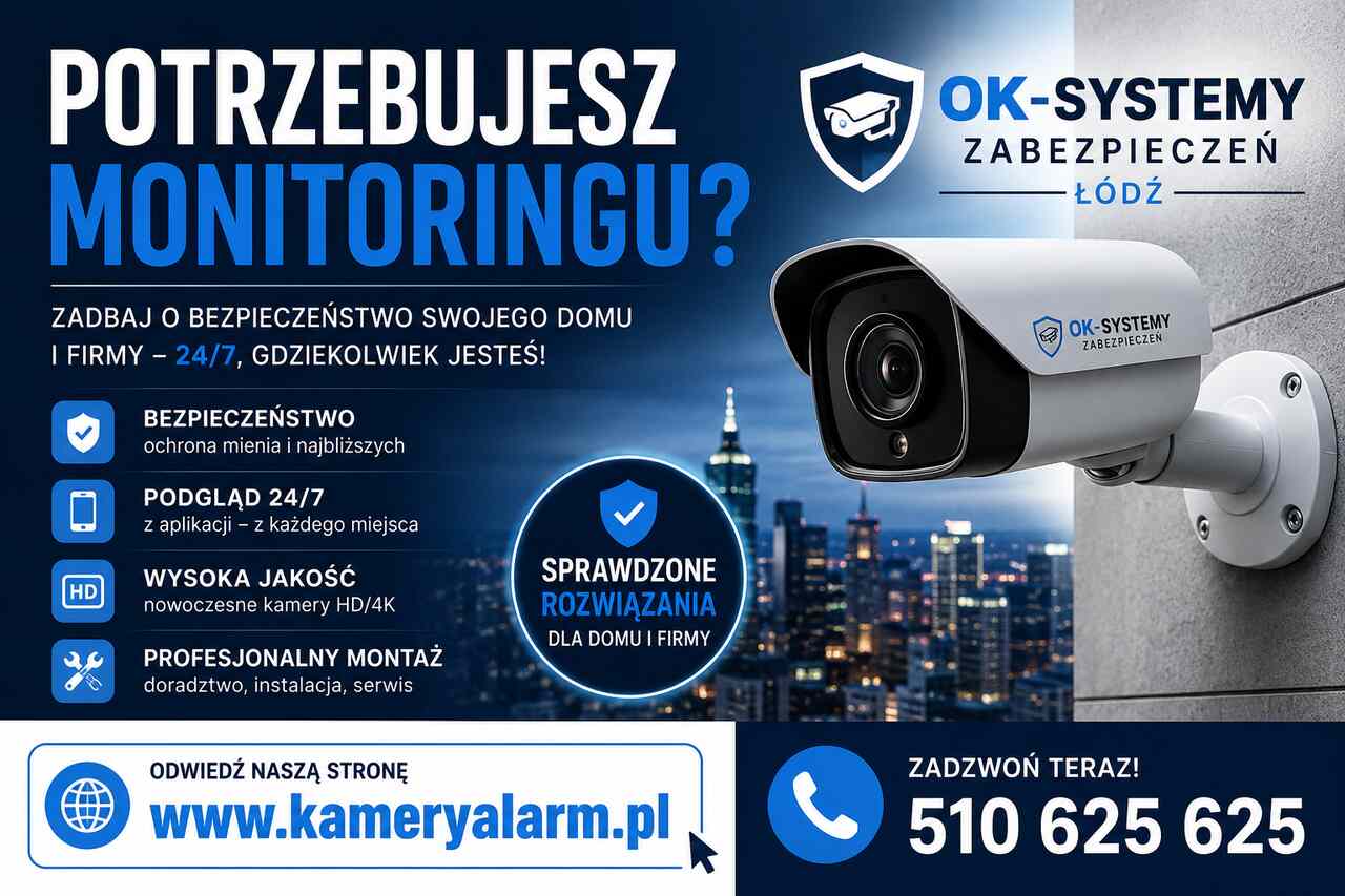 Potrzebujesz kamer monitoringu? ok-systemy zabezpieczeń łódź – profesjonal...
